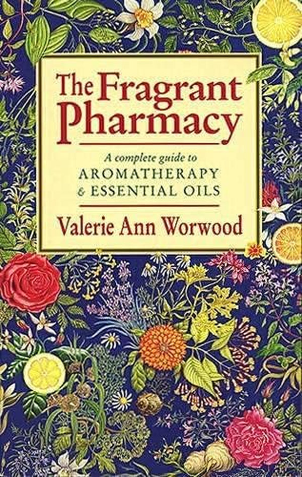 THE FRAGRANT PHARMACY :A Complete Guide to Aromatherapy & Essential Oils