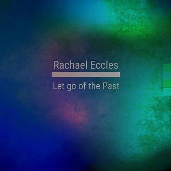 Let Go of the Past, Hypnotherapy Meditation, Self Hypnosis CD (Rachael Eccles Self Hypnosis & Guided Meditation)